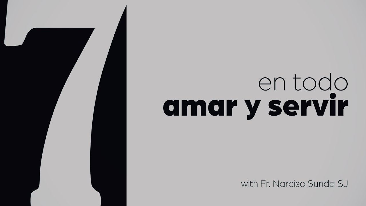 The Ignatian Spirituality - 07 - En todo amar y servir - P. Narciso Sunda SJ