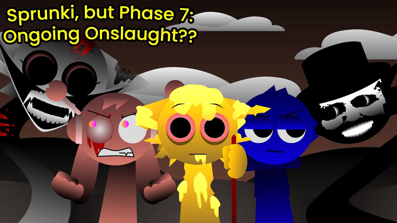 Sprunki, but Phase 7: ONGOING ONSLAUGHT??