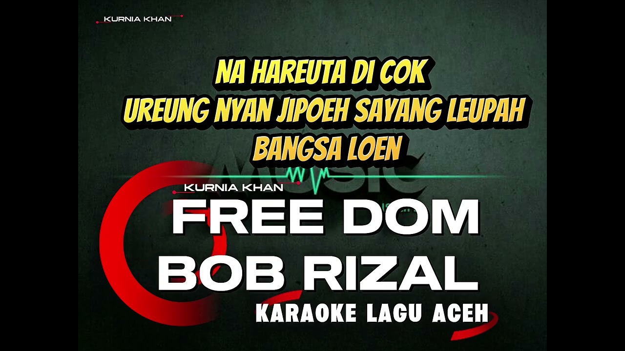 FREE DOM ( KARAOKE ORIGINAL) BOB RIZAL/LAGU ACEH