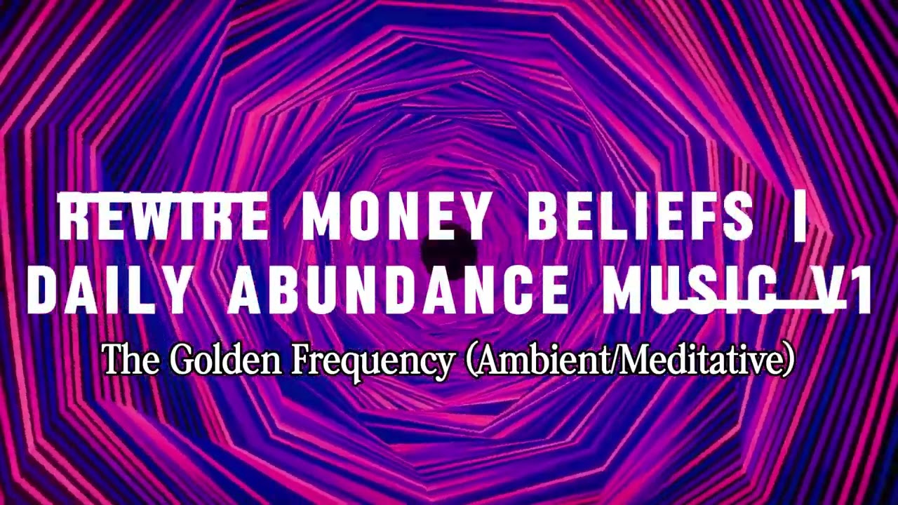 Rewire Money Beliefs | Daily Abundance Music | The Golden Frequency (Ambient/Meditative)