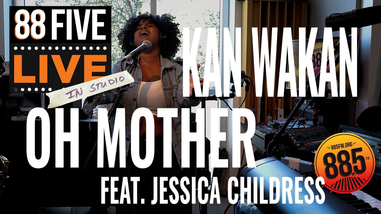Kan Wakan || 88FIVE Live in Studio || Oh Mother (feat. Jessica Childress)