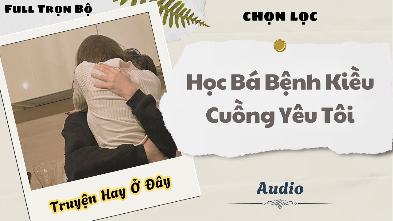 [Truyện Audio] | Học Bá Bệnh Kiều Cuồng Yêu Tôi | DuDu Audio