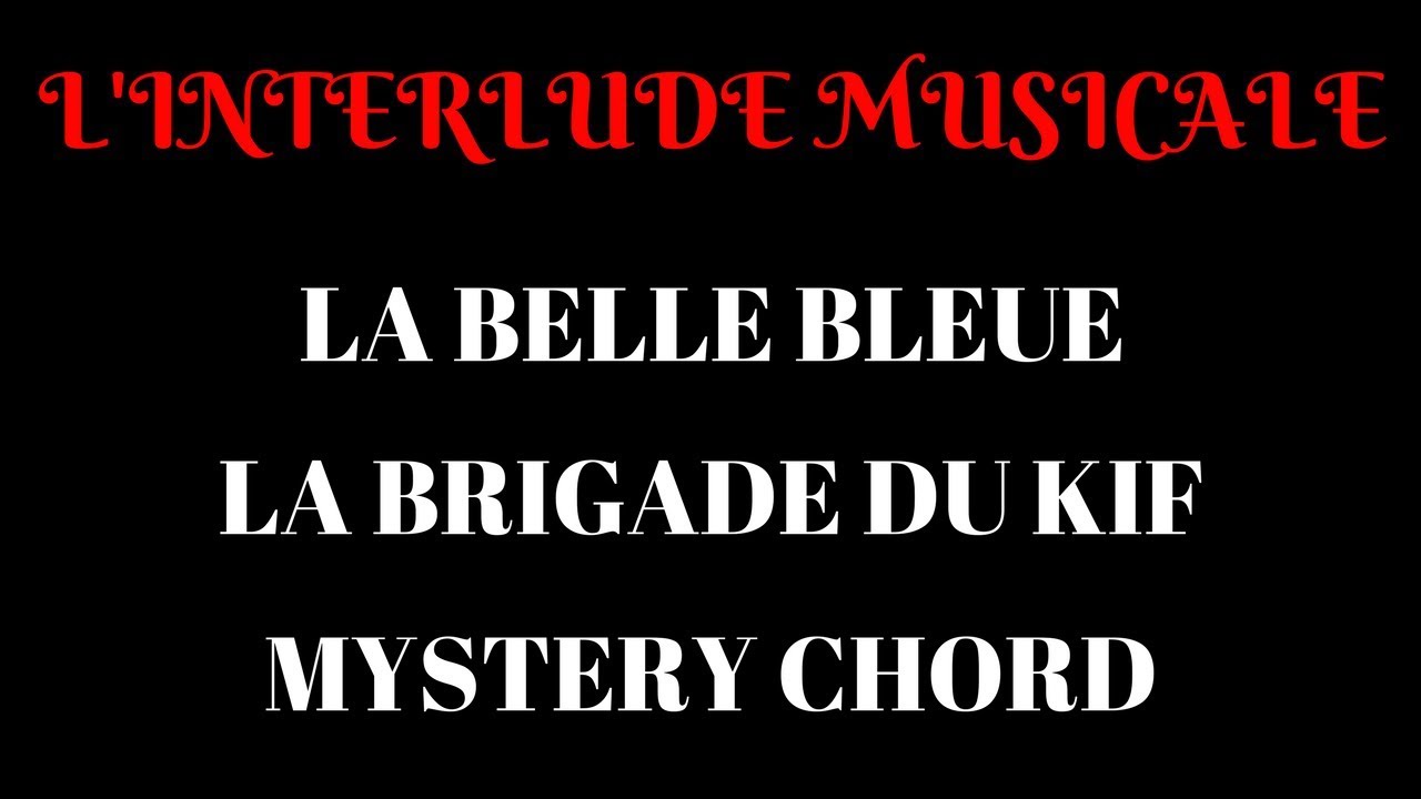 LA BELLE BLEUE - LA BRIGADE DU KIF - MYSTERY CHORD - L'Interlude Musical #8
