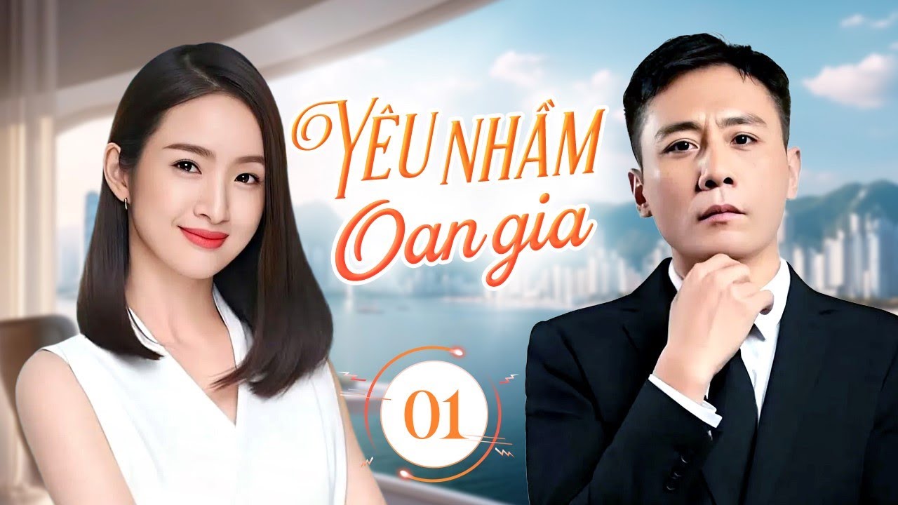 YÊU NHẦM OAN GIA - Tập 01 | Định Mệnh Trớ Trêu Của Cô Giáo Xinh Đẹp Và Cơ Trưởng Lạnh Lùng
