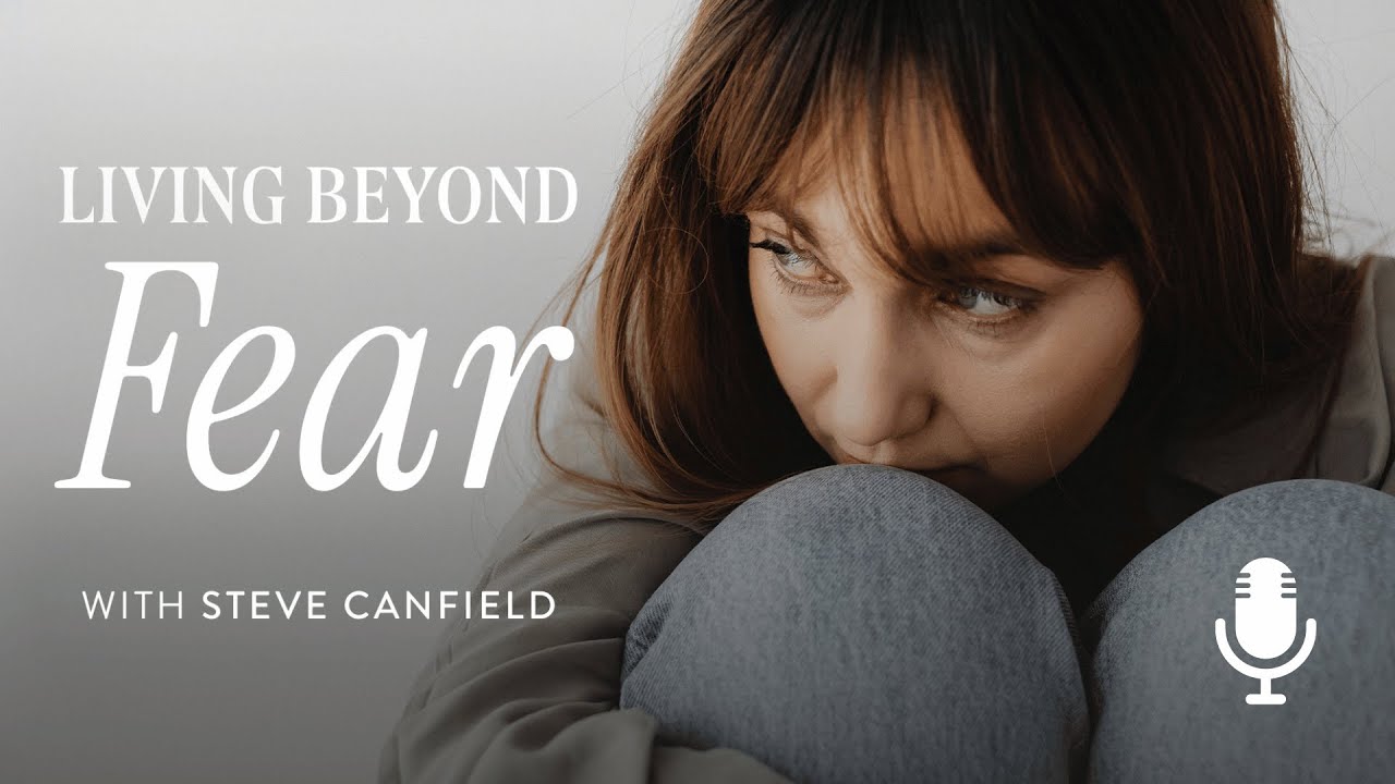 Living beyond Fear, Ep. 2: Exposing Fear’s Lies