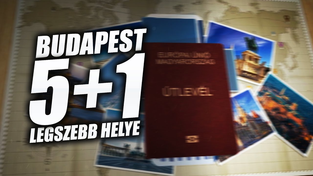 BUDAPEST 5+1 LEGSZEBB HELYE!!!