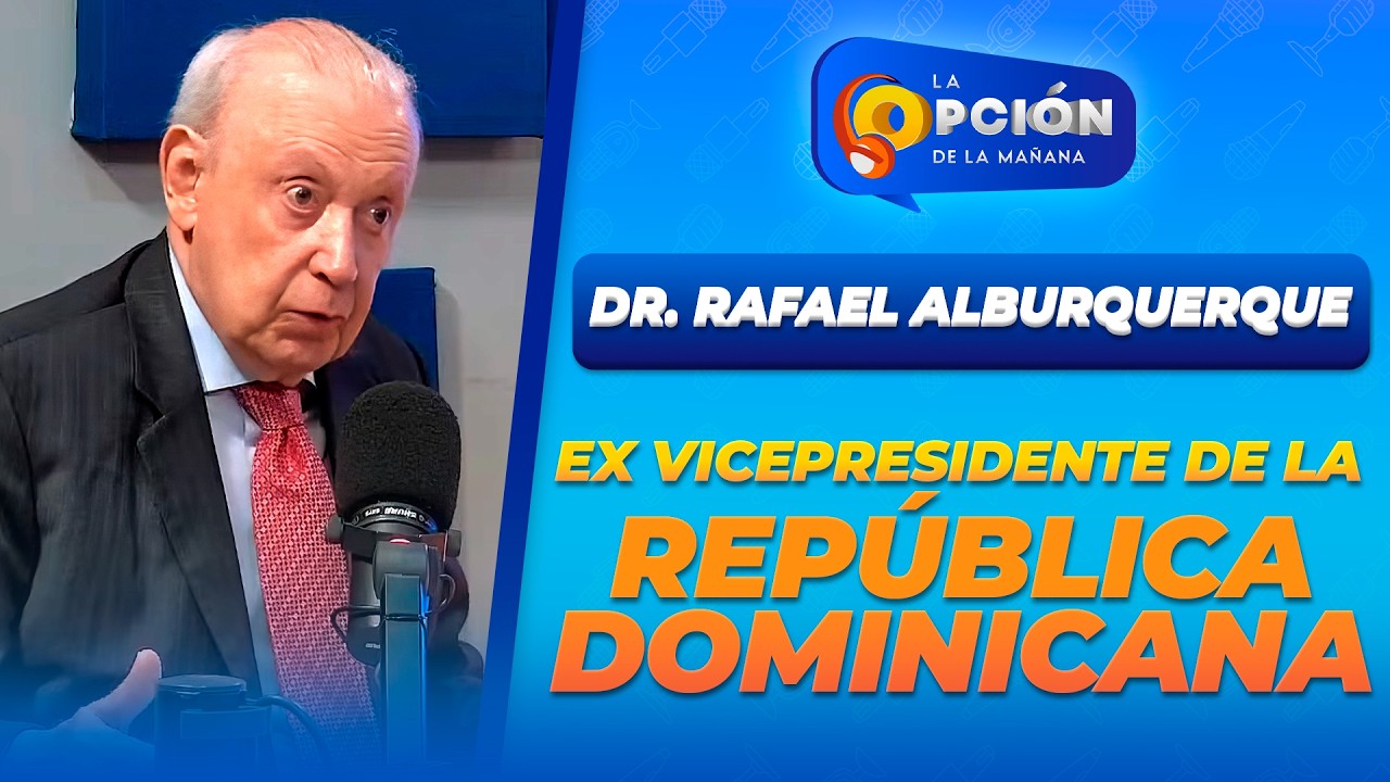 Dr. Rafael Alburquerque, ex vicepresidente de la República Dominicana | La Opción Radio