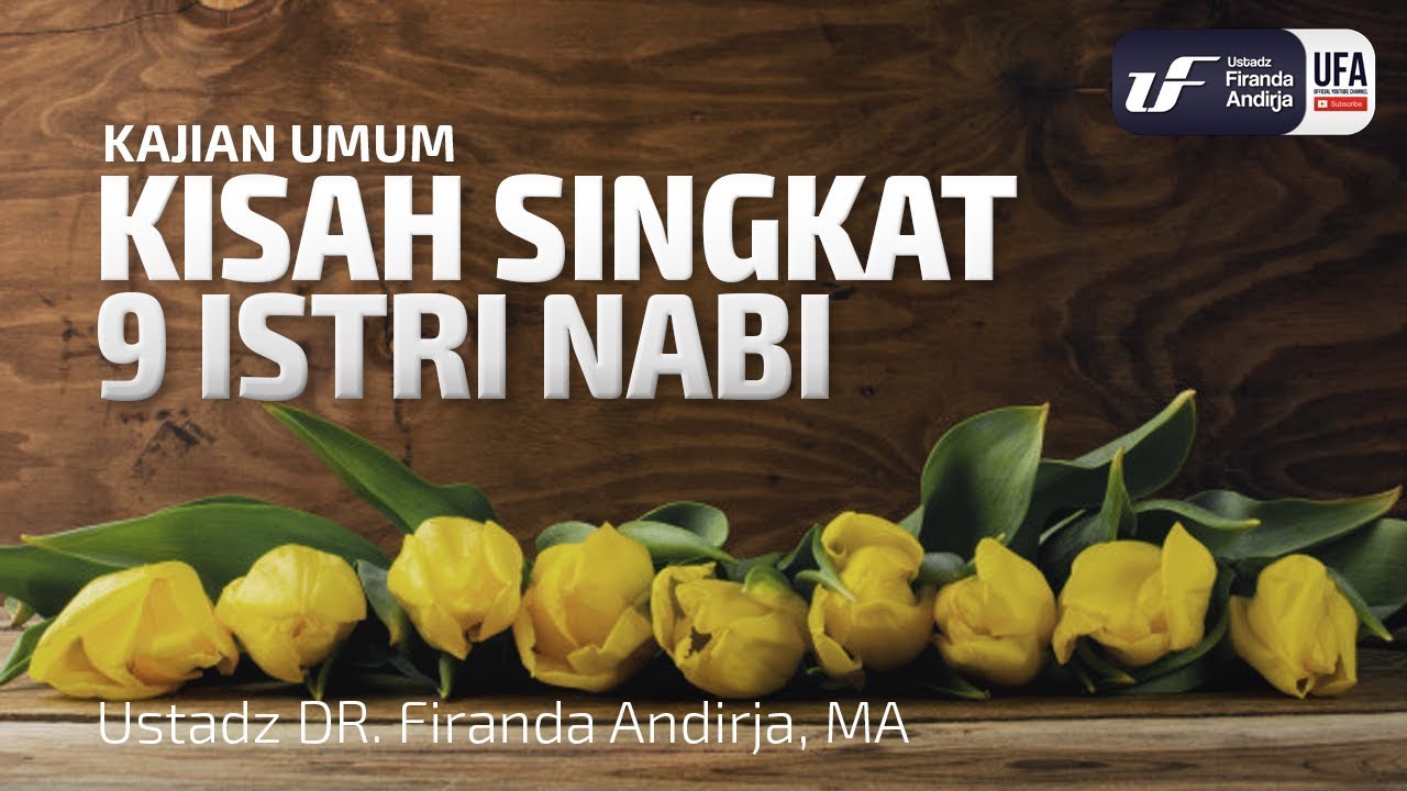 Kisah Singkat 9 Istri Nabi - Ustadz Dr. Firanda Andirja, M.A.