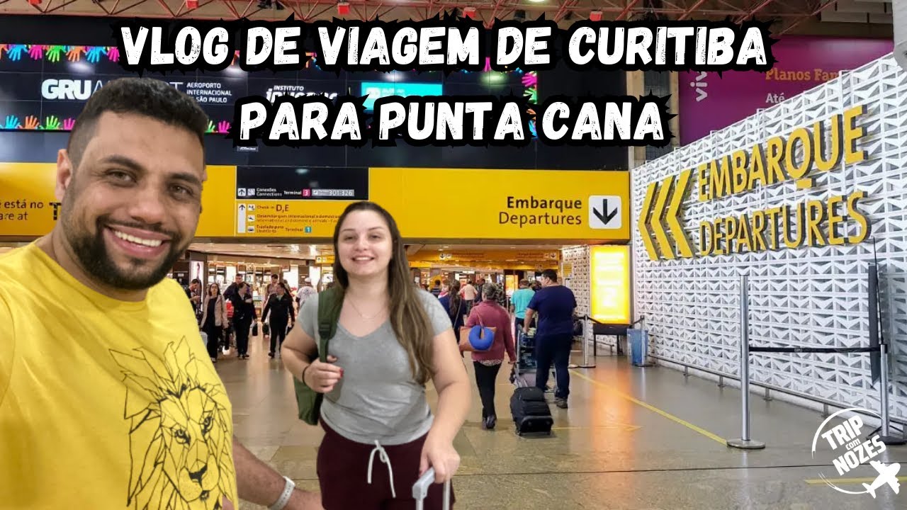 VLOG DE VIAGEM DE CURITIBA A PUNTA CANA - NOSSA PRIMEIRA VIAGEM INTERNACIONAL - PASSO A PASSO