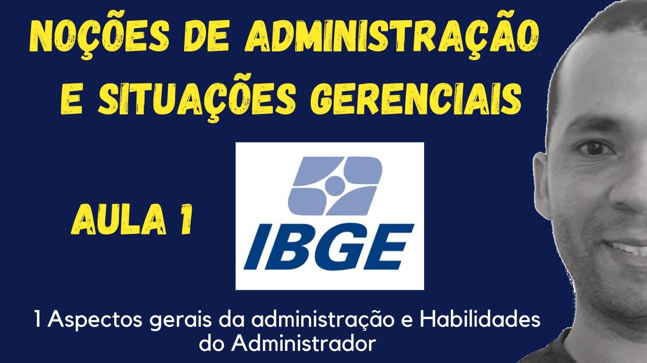 CONCURSO IBGE | ASPECTOS GERAIS DA ADMINISTRAÇÃO E HABILIDADES DO ADMINISTRADOR - AULA 1