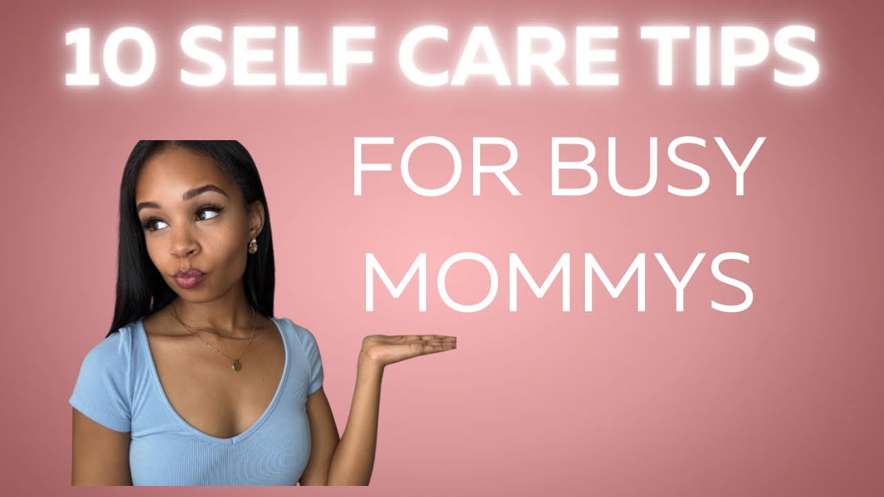How To Manage Self Care as a Busy Mom in 10 Steps