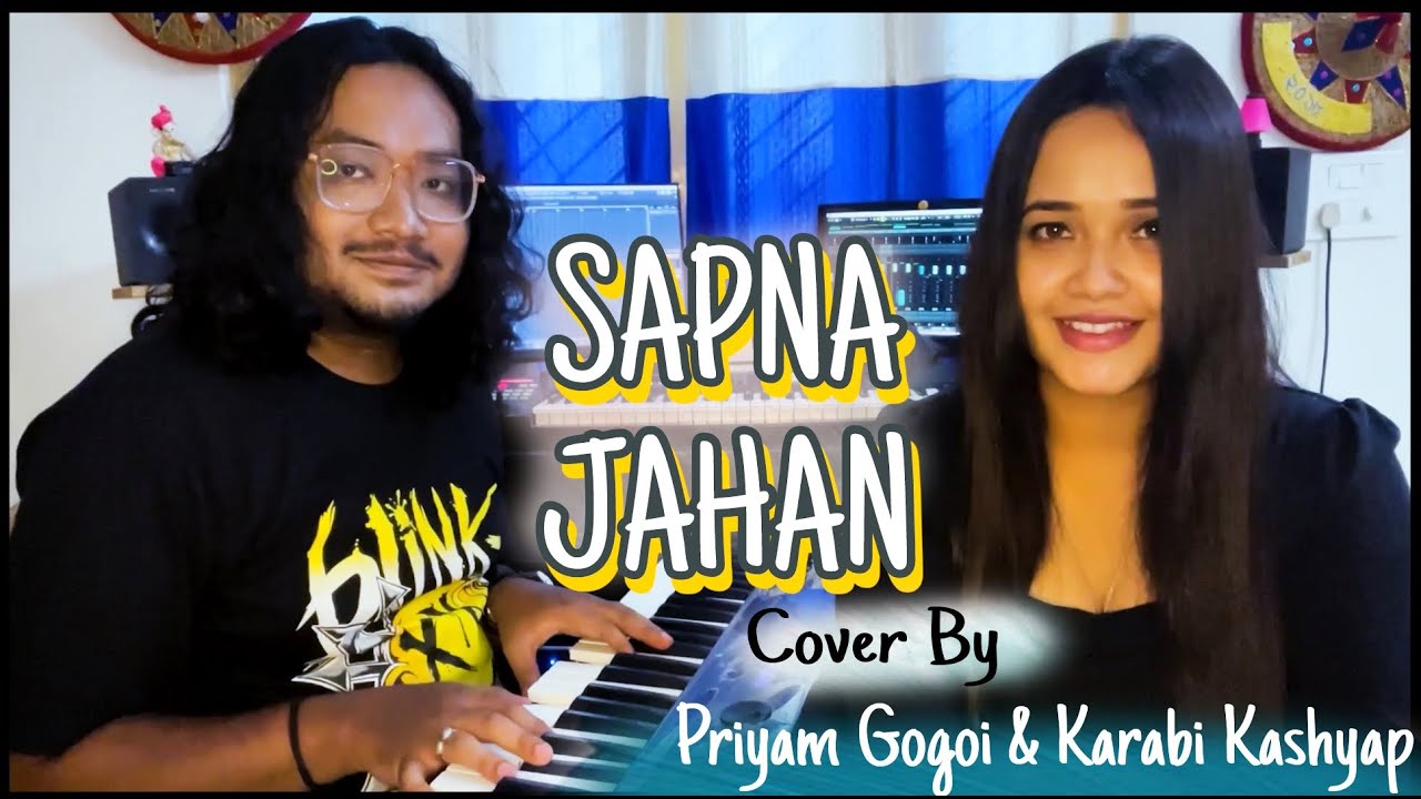 SAPNA JAHAN COVER ll KARABI KASHYAP ll PRIYAM GOGOI ll PIANO UNPLUGGED