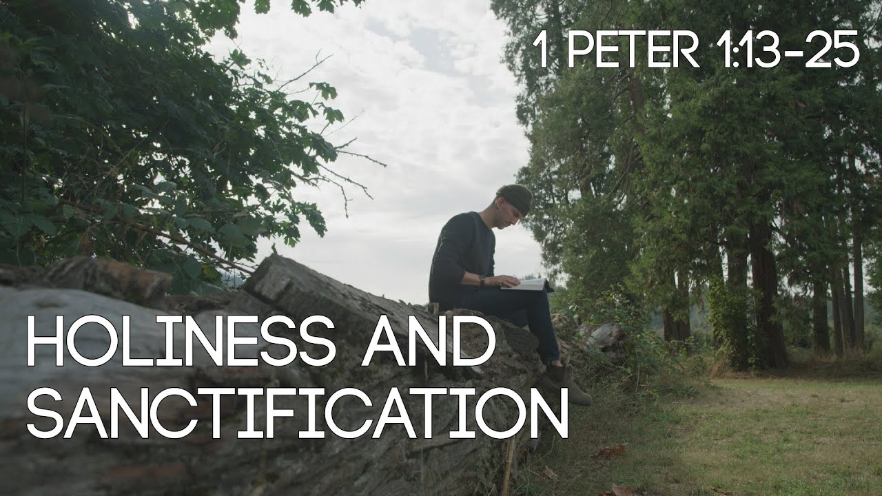 Holiness and Sanctification - 1 Peter 1:13-25 - Reformed Teaching Series