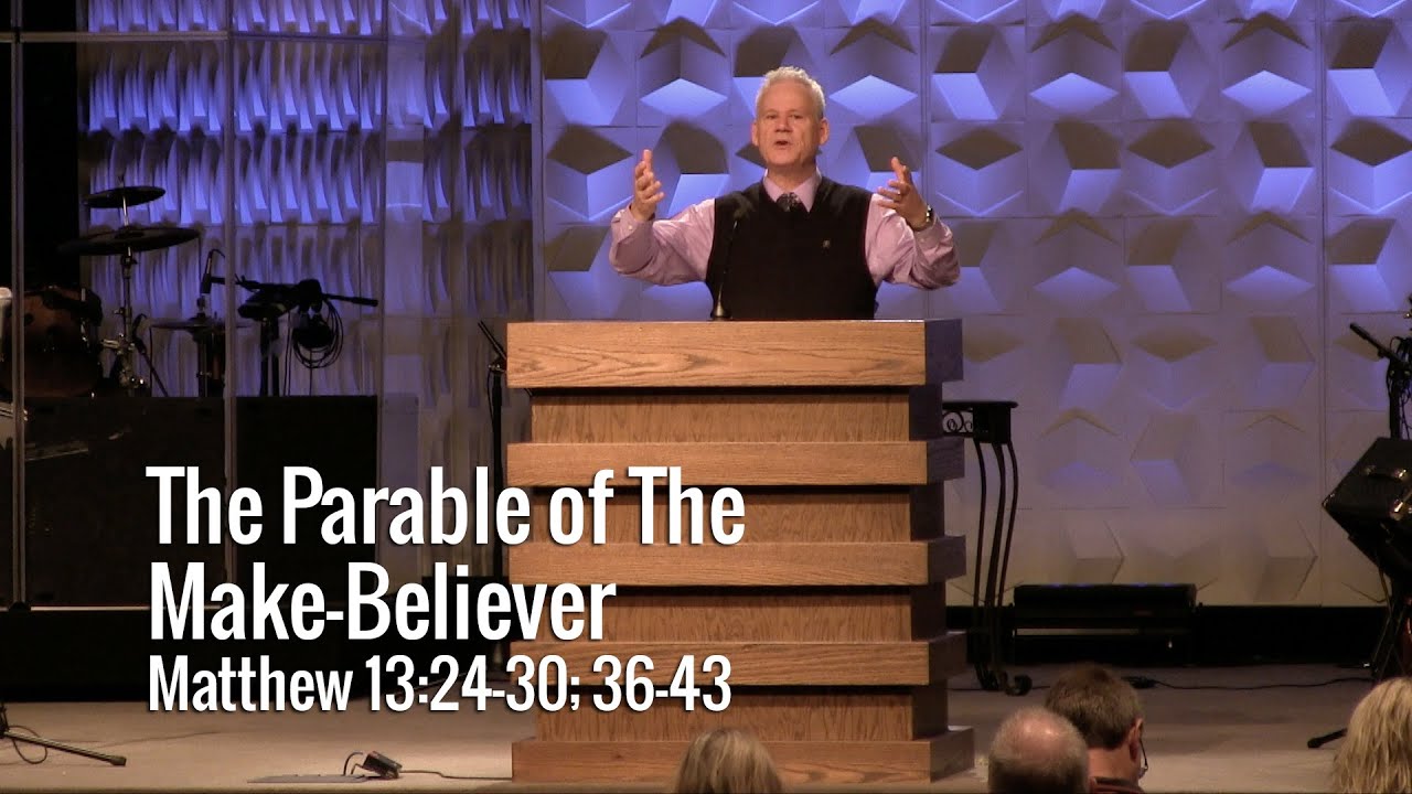 Matthew 13:24-30; 36-43, The Parable of the Make-Believer