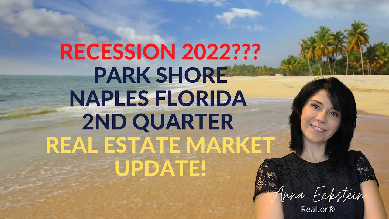 Recession 2022??? | Park Shore - Naples Florida | 2nd Quarter Real Estate market update!