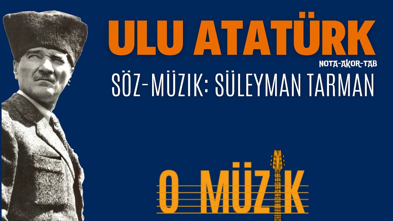 ULU ATATÜRK- NOTA-AKOR-TAB SÖZ-MÜZİK: SÜLEYMAN TARMAN-O MÜZİK