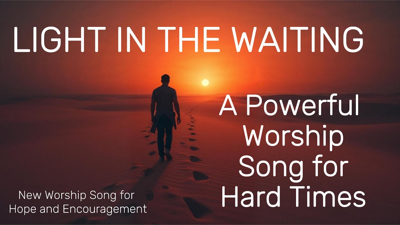 Light in the Waiting &ndash; A Worship Song About Hope in Hard Times |
