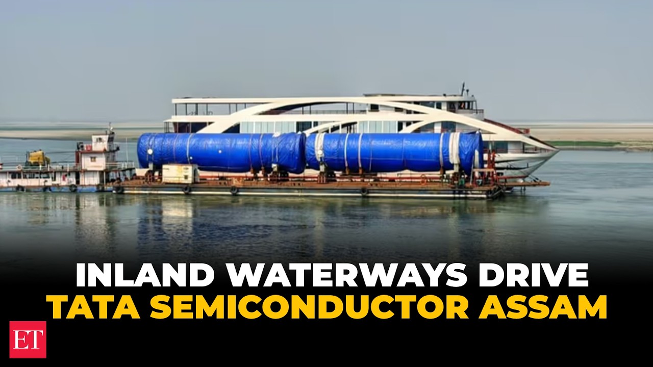 Tata semiconductor project in Assam gets boost via Brahmaputra inland waterways