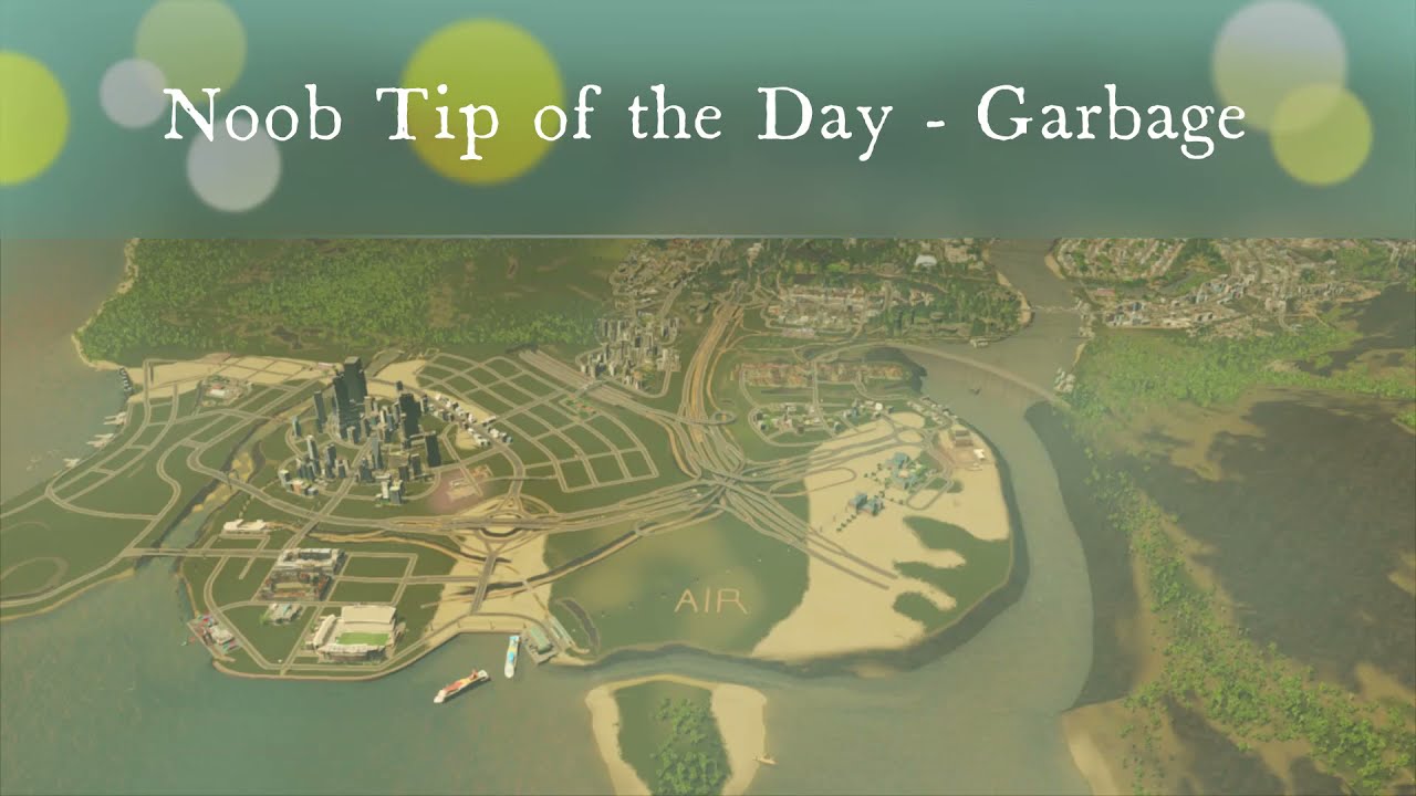 Noob Tip of the Day - Garbage:  Why is Garbage Piling Up in my City Skylines City?