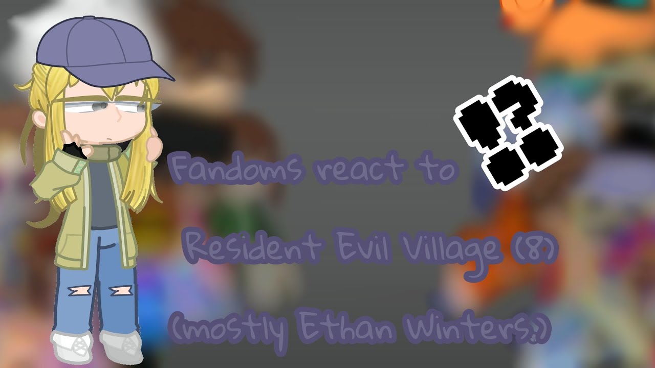 [DISCONTINUED] Fandoms React to Resident Evil Village (8). [Mostly Ethan Winters.]