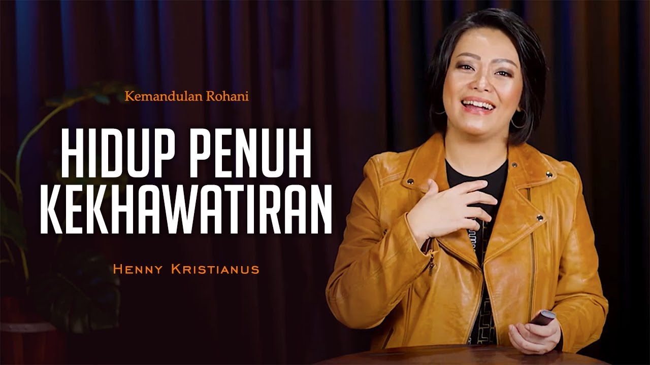 Hidup Penuh Kekhawatiran - Henny Kristianus