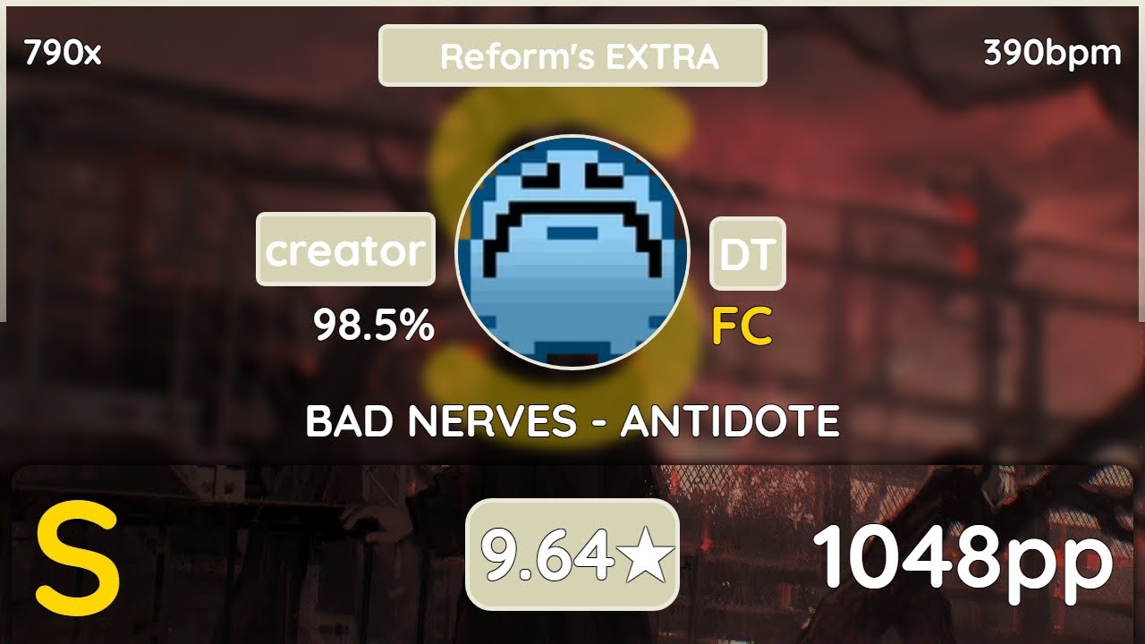 creator | BAD NERVES - ANTIDOTE [Reform's EXTRA] (Log Off Now, 9.64*) +DT 98.50% FC #6 | 1048pp