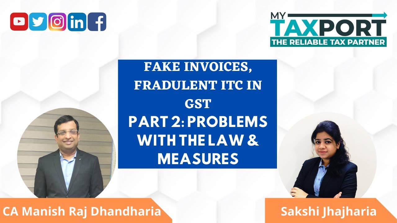 Fake Invoices and Fraudulent ITC under GST | Part 2 | Problems with the Law and Measures by the Govt