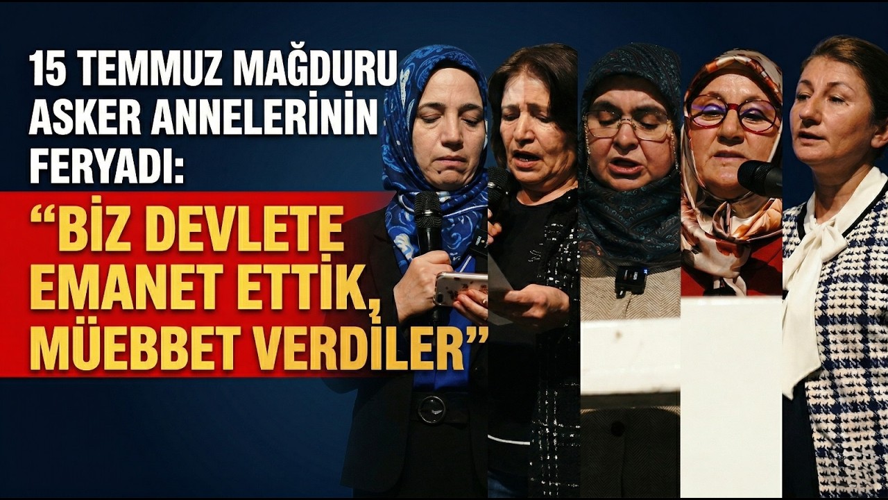 15 TEMMUZ MAĞDURU ASKER ANNELERİNİN FERYADI: &ldquo;BİZ DEVLETE EMANET ETTİK, M&Uuml;EBBET VERDİLER