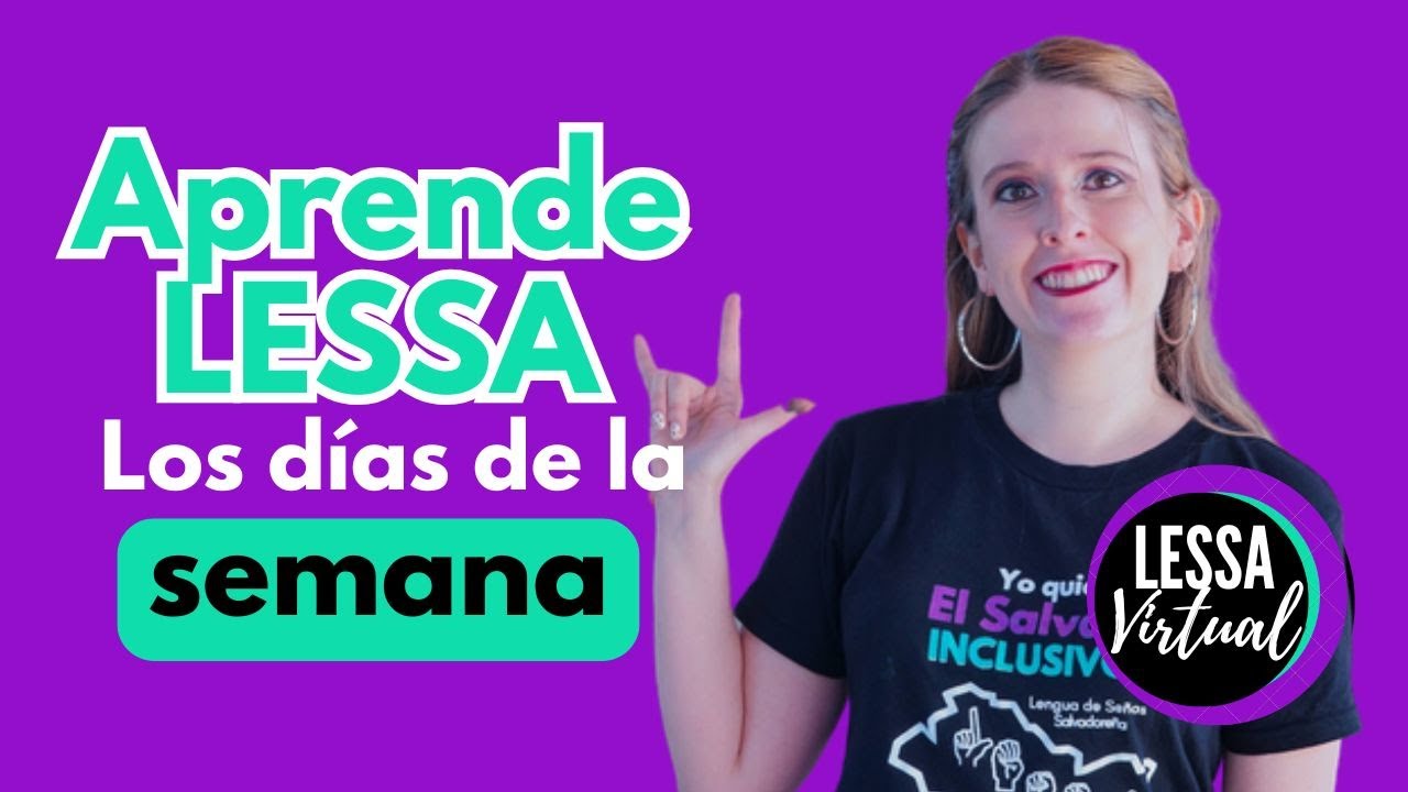 APRENDE LOS DÍAS DE LA SEMANA EN LESSA (lengua de señas Salvadoreña)