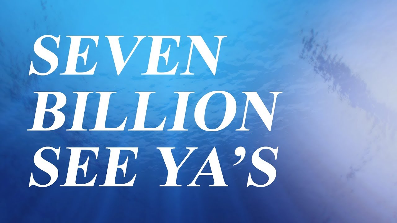 Seven Billion 'See Ya's