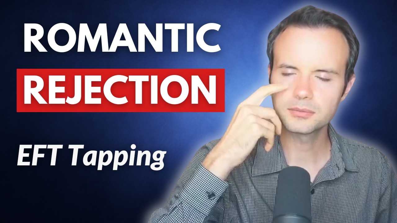 Tapping for Romantic Rejection [EFT]