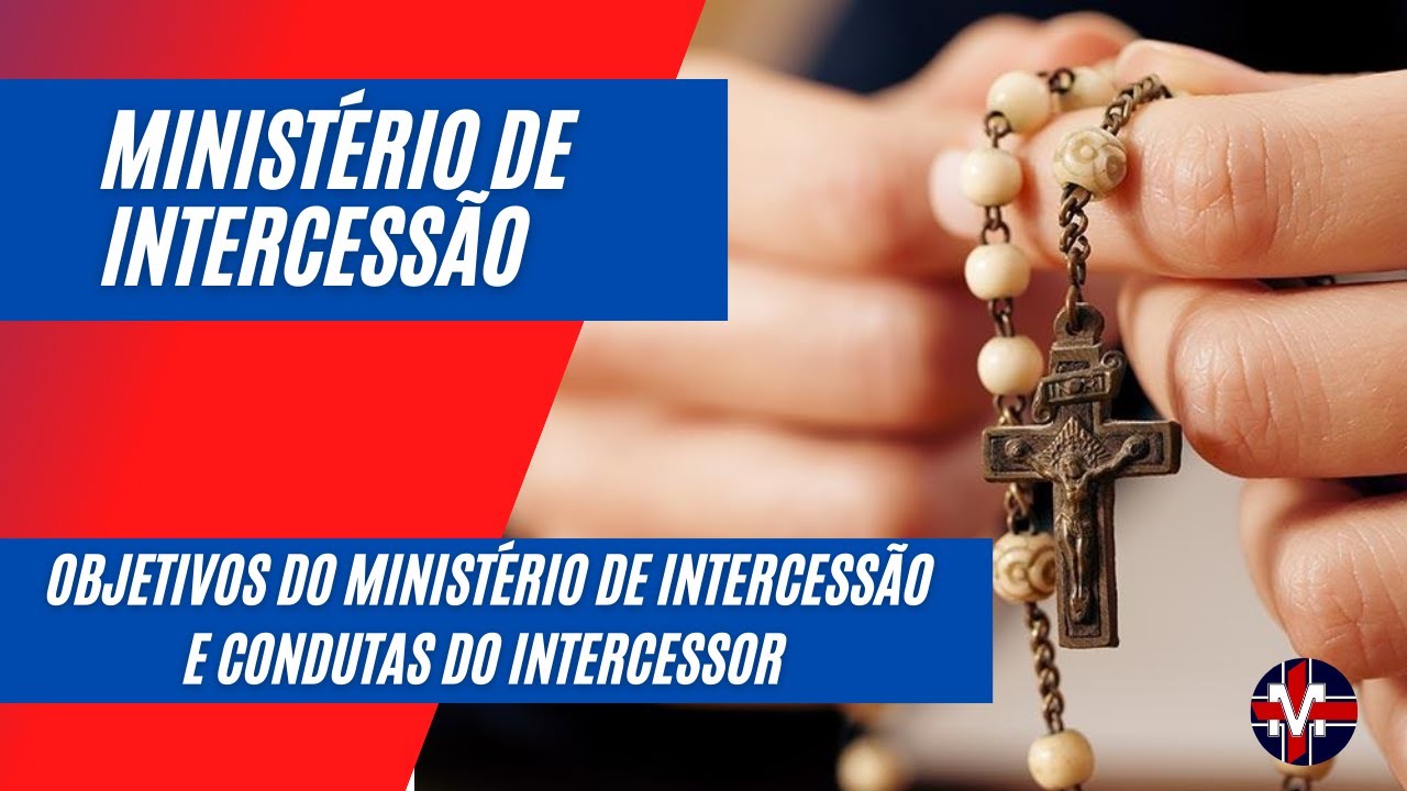 Objetivos do Ministério de Intercessão e Condutas do Intercessor
