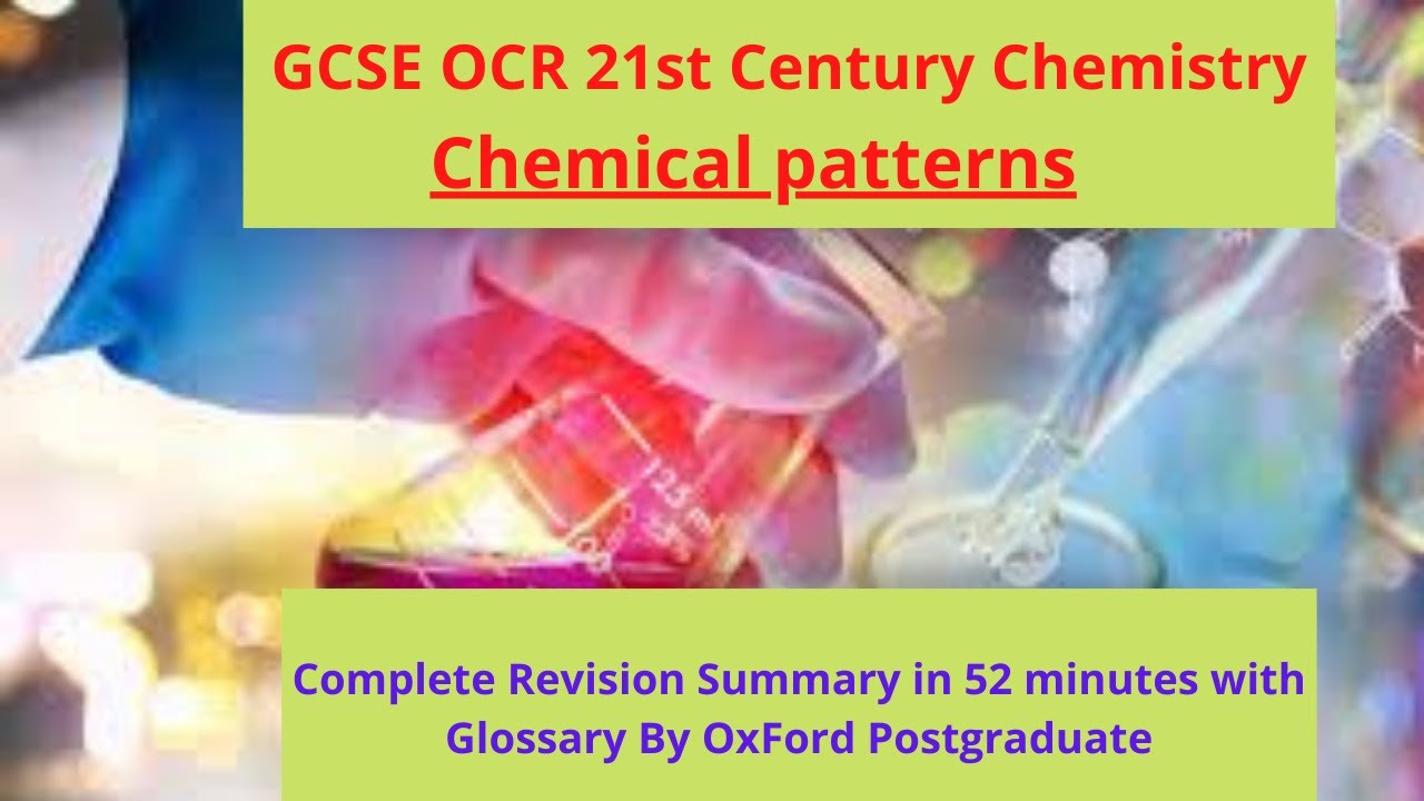 GCSE OCR 21st Century Chemistry Chemical patterns Complete Revision summary in just 52 minutes only