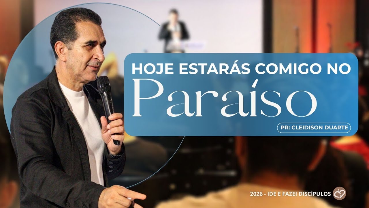 Hoje Estarás Comigo no Paraíso | Pr. Cleidison Duarte