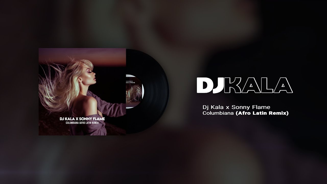 Dj Kala x Sonny Flame - Columbiana (Afro Latin Remix)