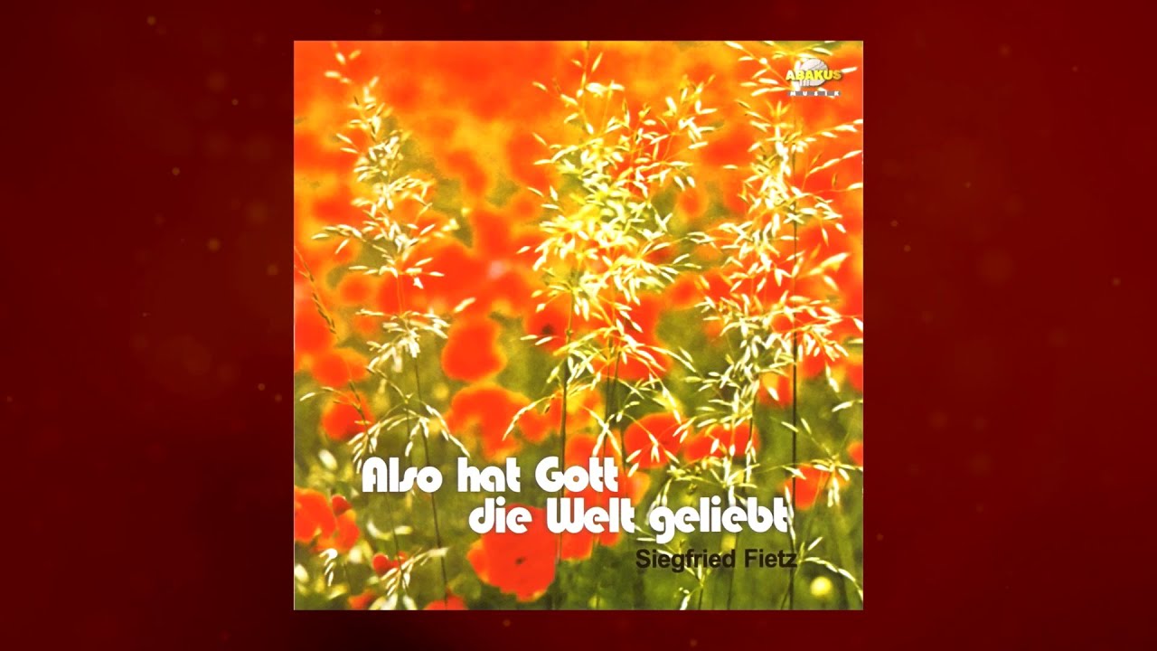 Siegfried Fietz - 'Wer von der Liebe singt' aus Also hat Gott die Welt geliebt