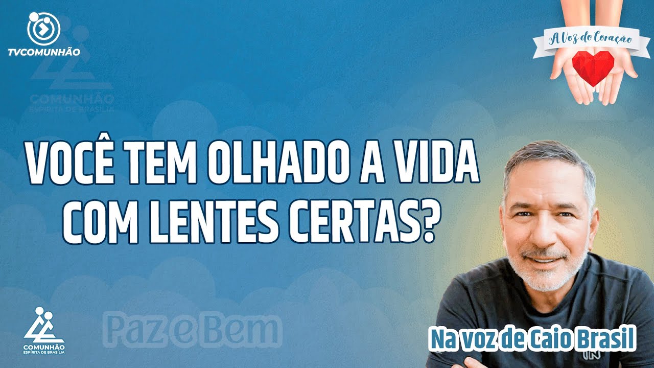 VOCÊ TEM OLHADO A VIDA COM AS LENTES CERTAS? - Caio Brasil [A VOZ DO CORAÇÃO]