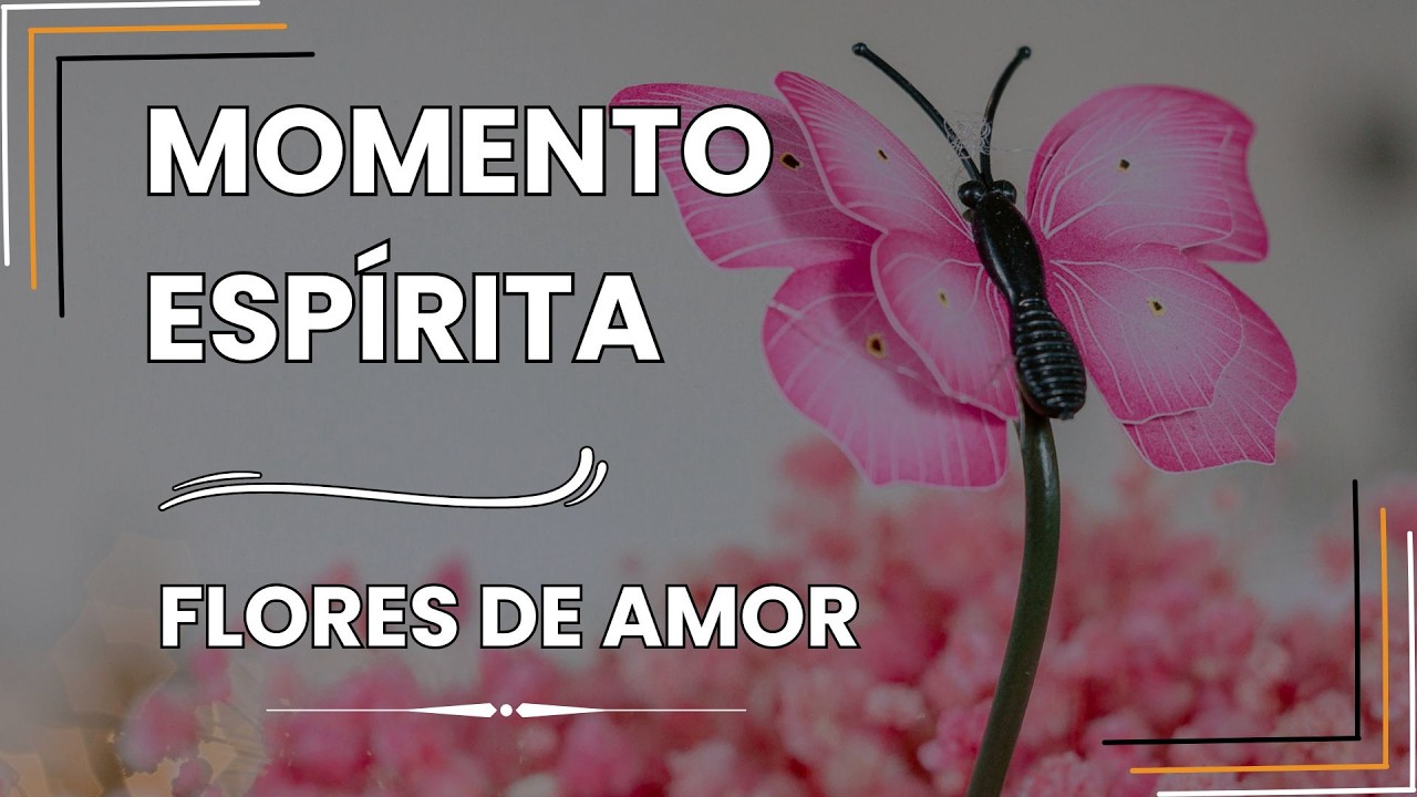 Momento Espírito - Flores de Amor #momentoespírita #espiritualidade  #jesus #amor