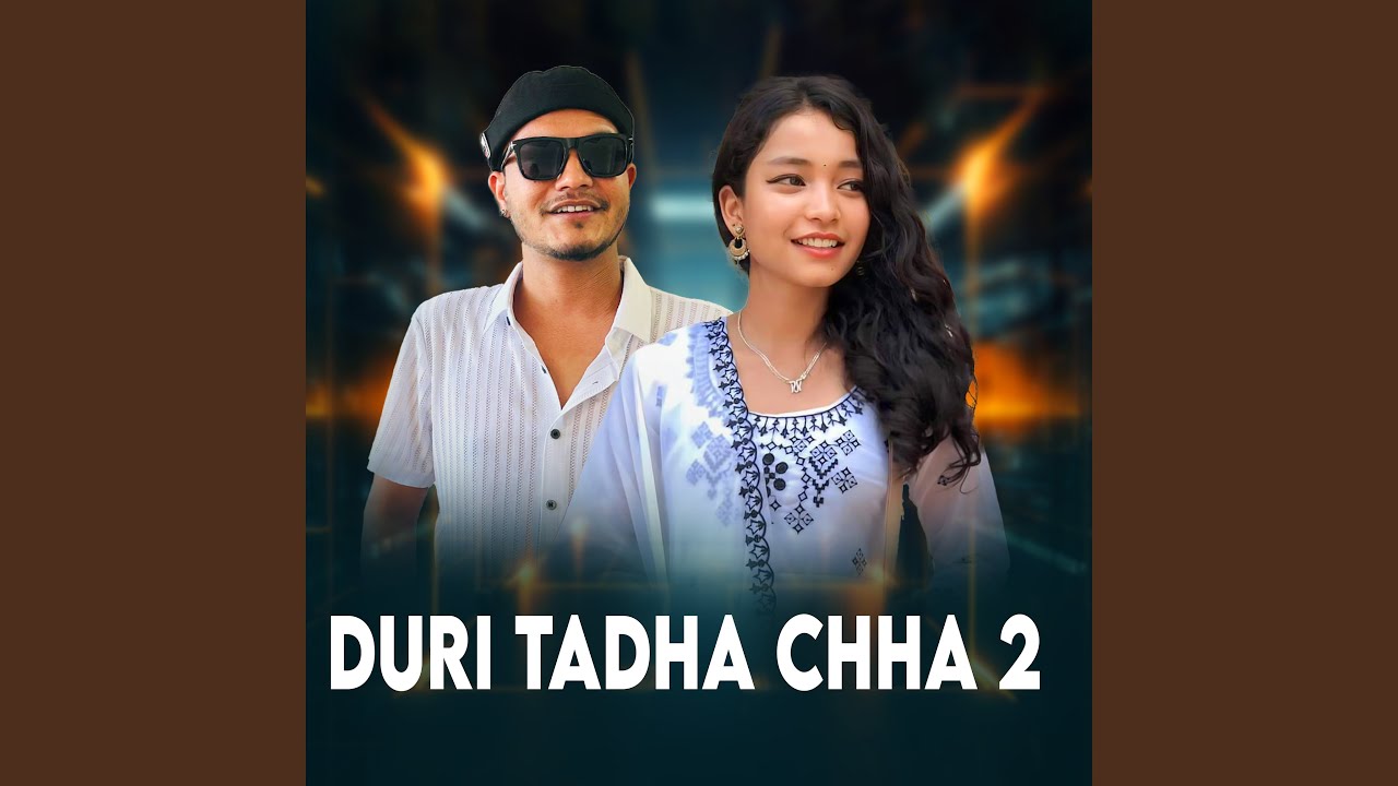 Duri Tadha Chha 2