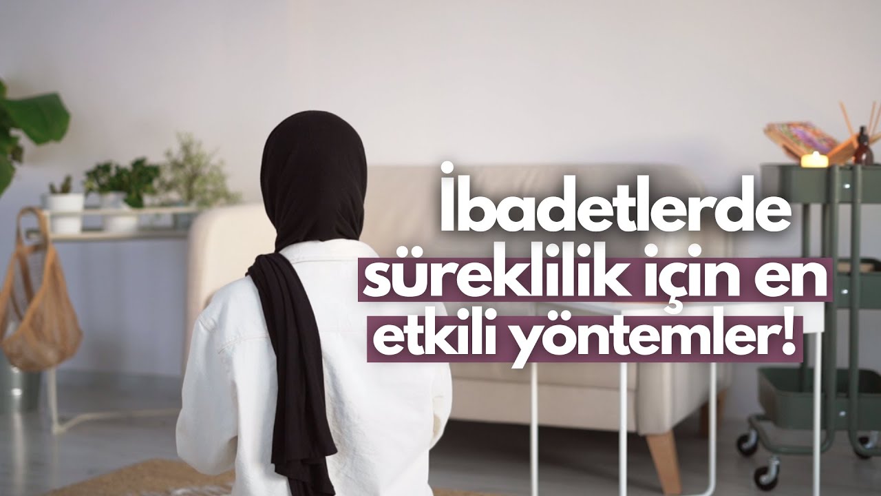 İbadetlerde Süreklilik İçin En Etkili Yöntemler!