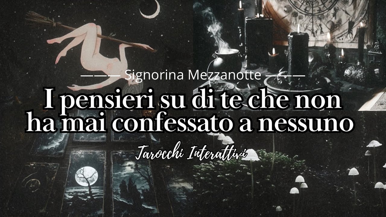 I Pensieri Su Di Te Che Non Ha Mai Confessato A Nessuno | Tarocchi interattivi