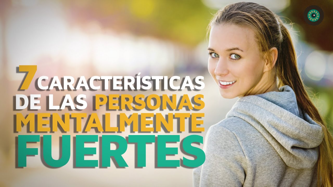 7 Características de las personas MENTALMENTE FUERTES