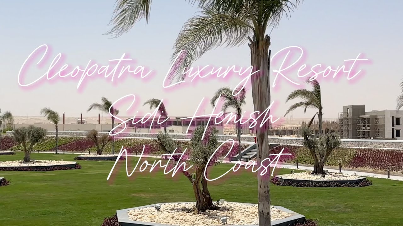 Cleopatra Luxury Resort Sidi Henish – North Coast , Marsa Matrouh