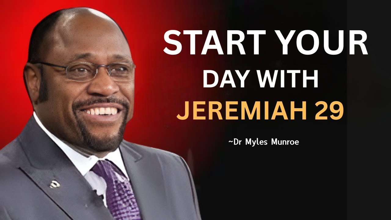 Start Your Day with Jeremiah 29 | Dr. Myles Munroe Motivation