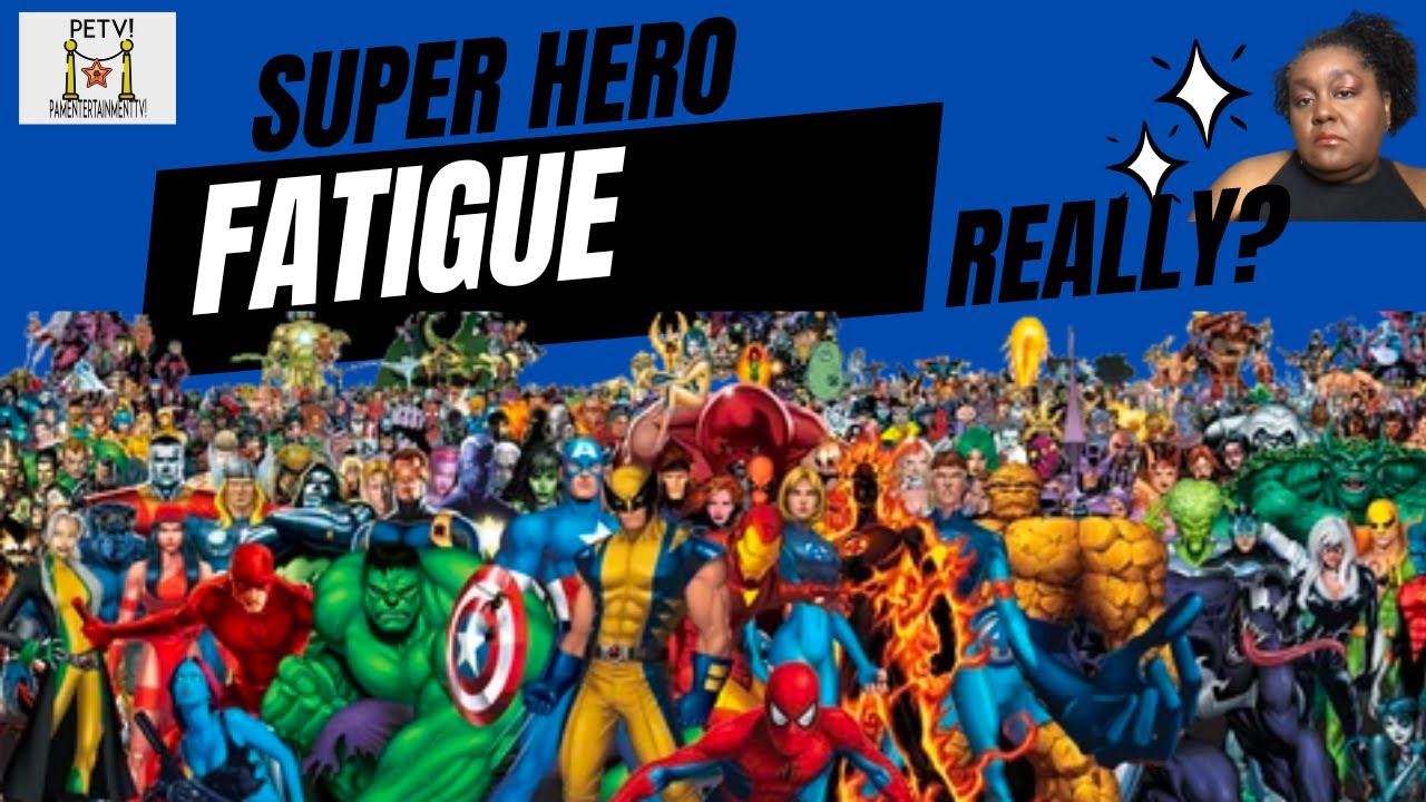 SUPER HERO FATIGUE...REALLY?