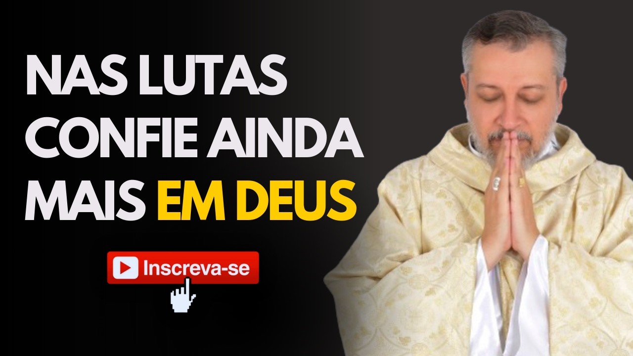 NAS LUTAS CONFIE AINDA MAIS EM DEUS | PADRE EXORCISTA JOSEMAR GALVÃO