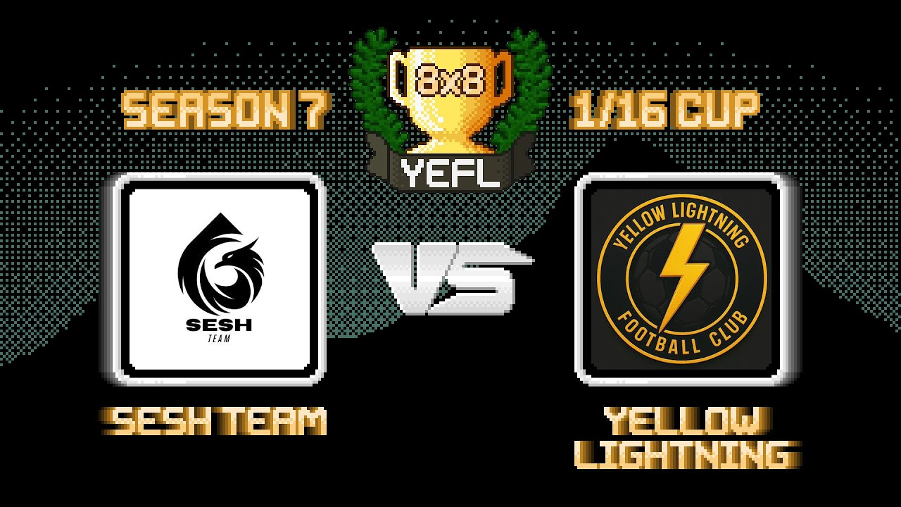 1/16 YEFL Cup 8x8 S7 - SESH team 3-1 Yellow Lightning