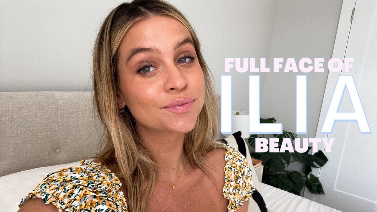 FULL FACE OF ILIA BEAUTY: GRWM and honest review of Ilia Beauty products