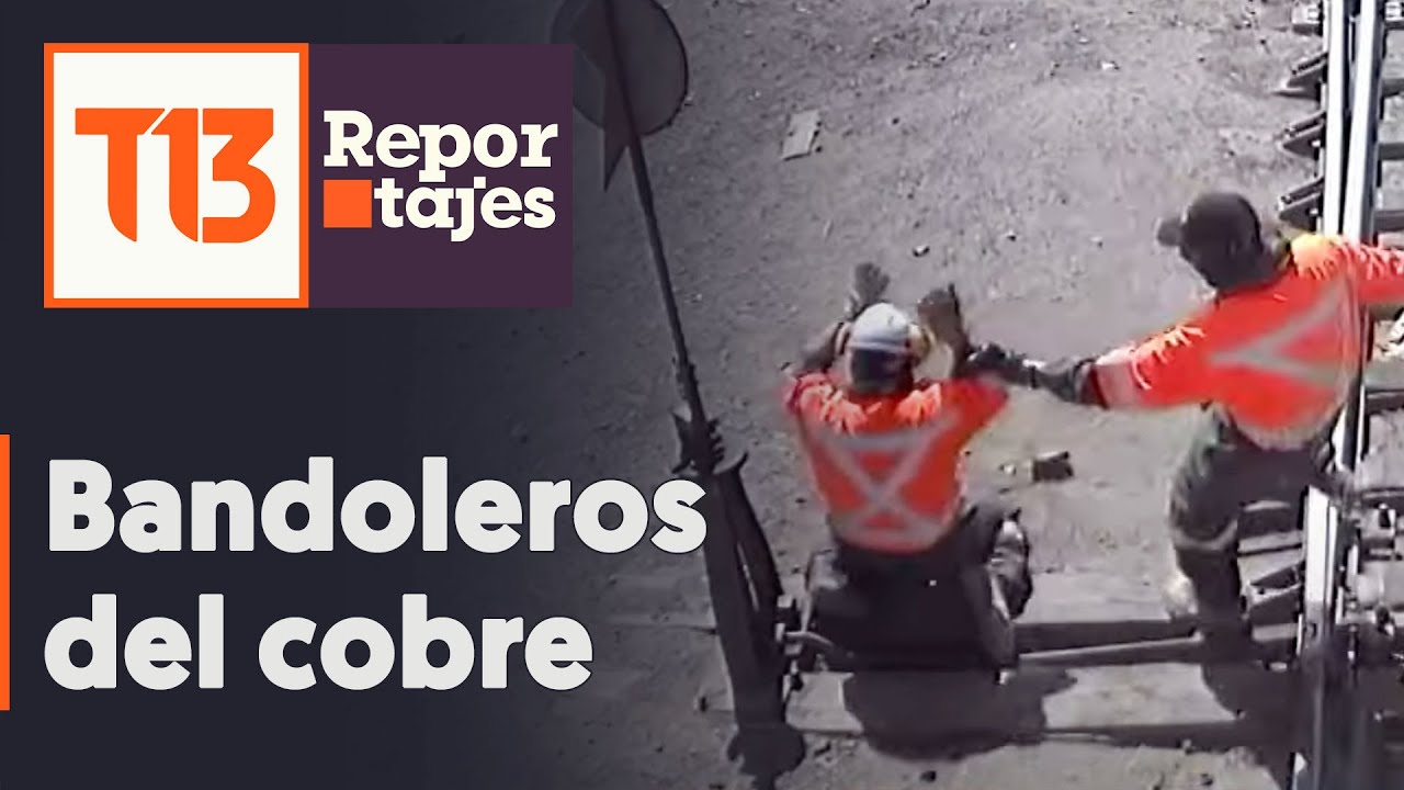 Bandoleros del norte: robo de cobre a trenes y fuertemente armados - #ReportajesT13