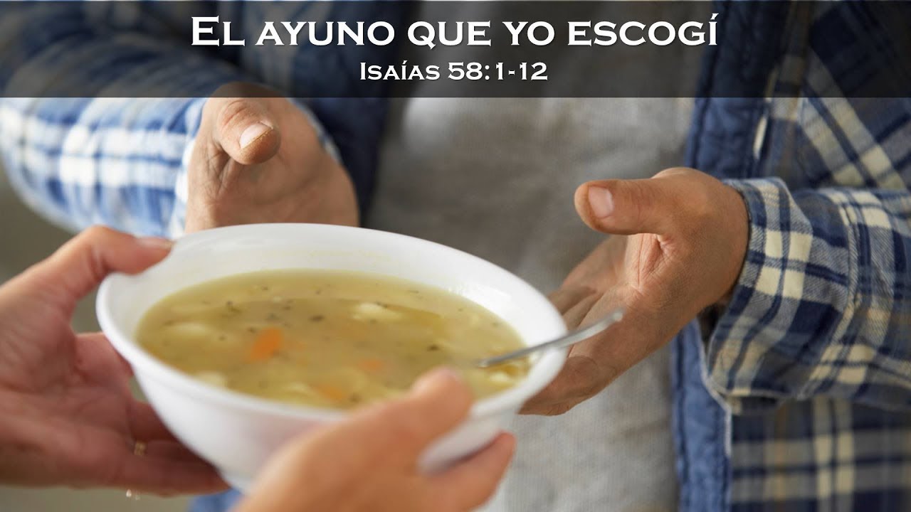 El ayuno que yo escogí (Mateo 6:16-18 e Isaías 58:1-12)